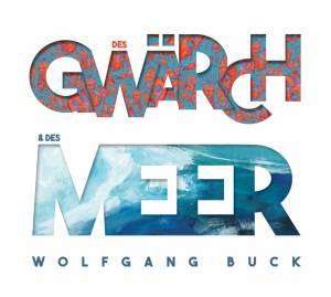 Wolfgang Buck: Des Gwärch &amp; des Meer, CD