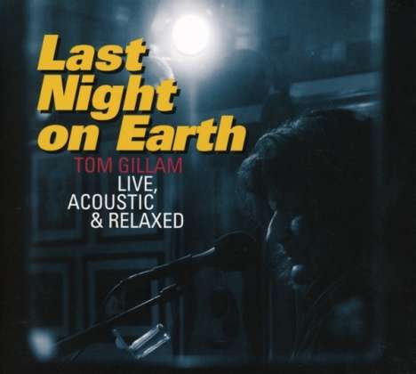 Tom Gillam &amp; The Kozmic Messengers: Last Night On Earth: Live, Acoustic &amp; RElaxed, CD