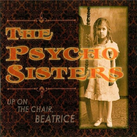 The Psycho Sisters: Up On The Chair, Beatrice, CD
