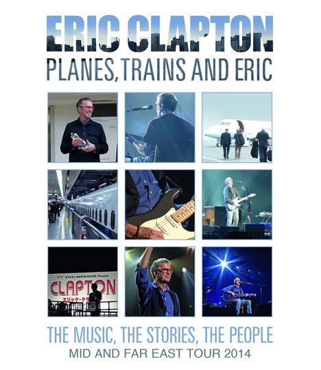 Eric Clapton: Planes, Trains And Eric: The Music, The Stories, The People - Mid And Far East Tour 2014, Blu-ray Disc