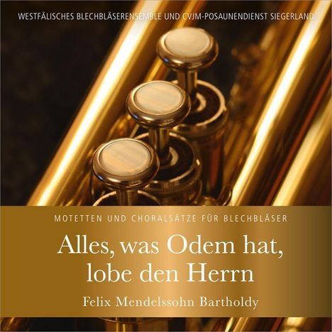 Alles, was Odem hat, lobe den Herrn - Motetten &amp; Choralsätze von Mendelssohn für Blechbläser, CD