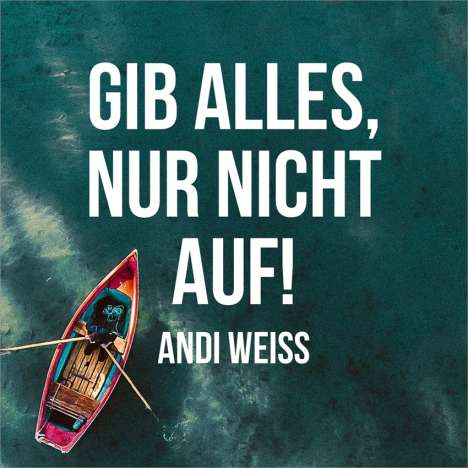 Andi Weiss: Gib alles, nur nicht auf!, CD