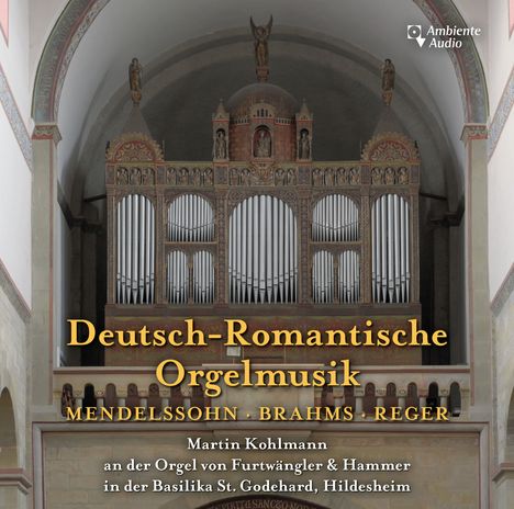 Martin Kohlmann - Deutsch-Romantische Orgelmusik, CD