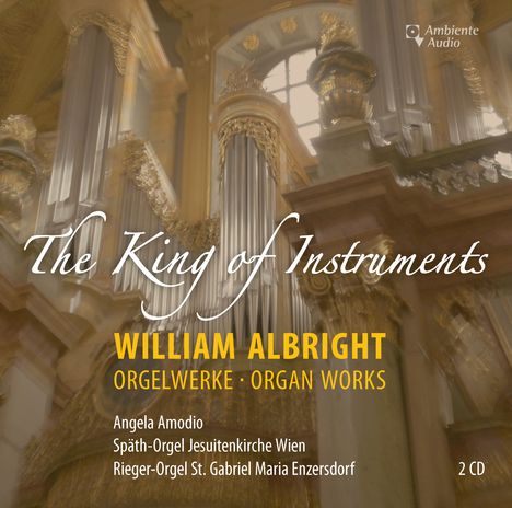 William Albright (1944-1998): Orgelwerke "The King of Instruments", 2 CDs