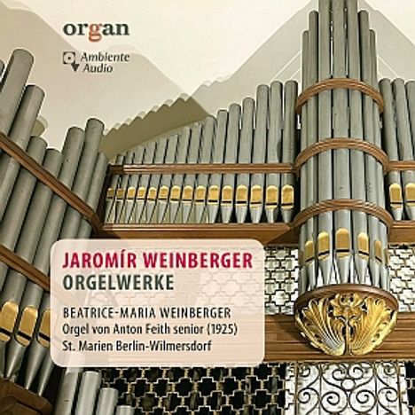 "JAROMÍR WEINBERGER ORGELWERKE. Beatrice-Maria Weinberger. Orgel von Anton Feith senior (1925) St. Marien Berlin-Wilmersdorf." 

Eine große Orgel mit verzierten Pfeifen.