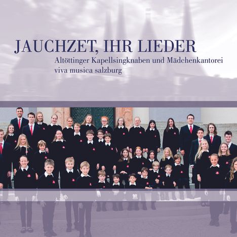 Altöttinger Kapellsingknaben &amp; Mädchenkantorei - Jauchzet, ihr Lieder, CD