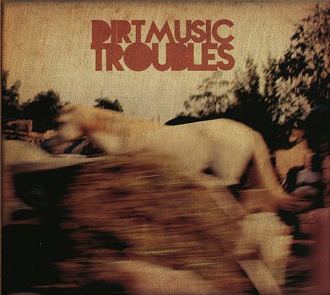 Dirtmusic: Troubles, CD