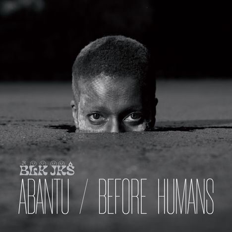 BLK JKS: Abantu / Before Humans, LP