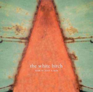 The White Birch: Star Is Just A Sun, CD