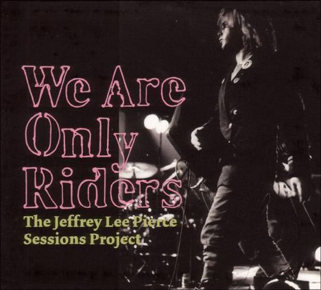Jeffrey Lee Pierce: We Are Only Riders, CD