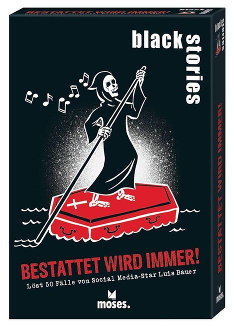 Texte: "black stories", "BESTATTET WIRD IMMER!", "Löst 50 Fälle von Social Media-Star Luis Bauer", "moses." Illustration: Sensenmann rudert auf einem Sarg, umgeben von Noten.