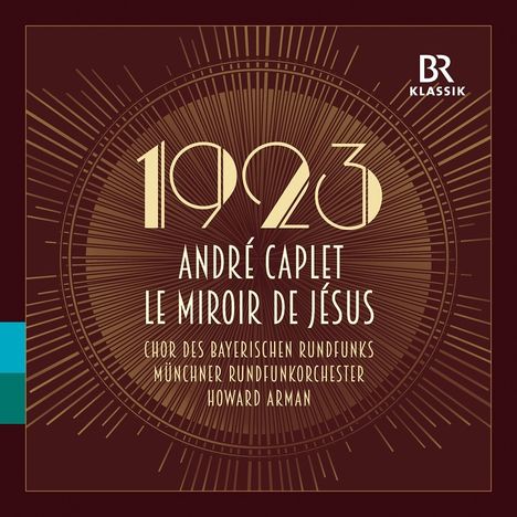 Andre Caplet (1878-1925): Le Miroir de Jesus, CD