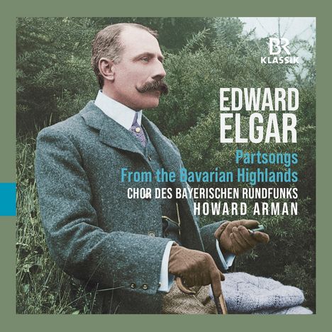 Edward Elgar (1857-1934): Part-Songs "From the Bavarian Highlands", CD