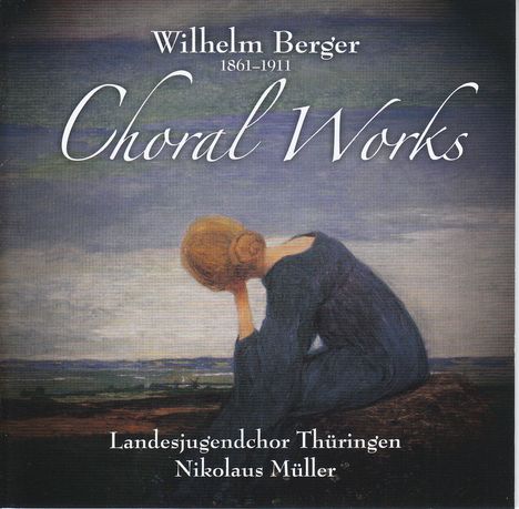 Wilhelm Berger (1861-1911): Chorwerke, CD