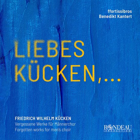 Friedrich Wilhelm Kücken (1810-1882): Werke für Männerchor - "Liebes Kücken...", CD