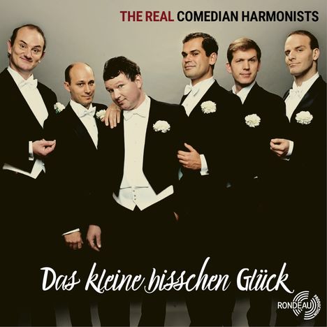 "The Real Comedian Harmonists", "Das kleine bisschen Glück", RONDEAU-Logo; sechs Männer in Frack mit weißen Blumen.