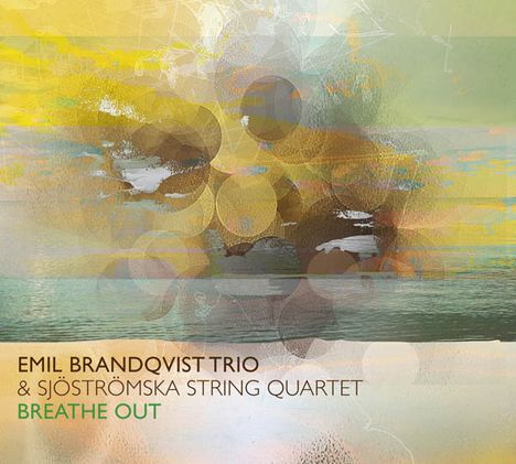 Emil Brandqvist (geb. 1981): Breathe Out (Feat. Sjöströmska String Quartet), CD