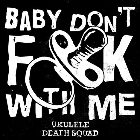 Ukulele Death Squad: Baby don't fuck with me, CD