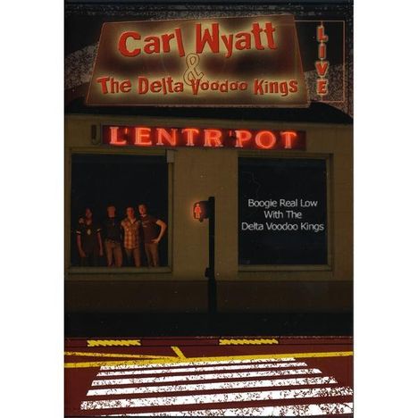 Carl Wyatt &amp; The Delta Voodoo Kings: Live At L'Entr'Pot, DVD
