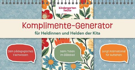 "Komplimente-Generator für Heldinnen und Helden der Kita. Dein pädagogisches Fachwissen beim Toben im Bällebadd sorgt international für Aufsehen." Bunte Blumenmuster und blaues Hintergrunddesign.