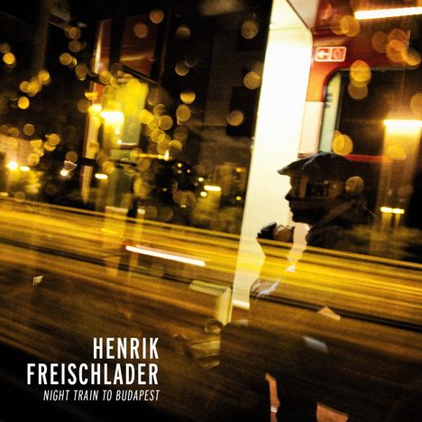 Henrik Freischlader: Night Train To Budapest, CD