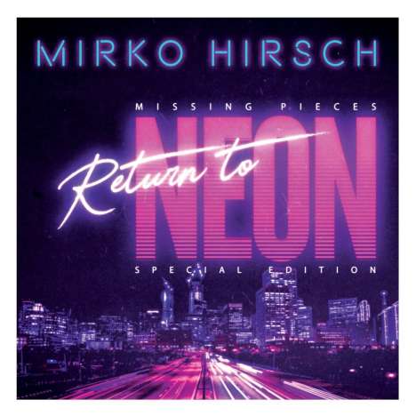 Mirko Hirsch: Missing Pieces: Return To Neon (Special Edition), CD