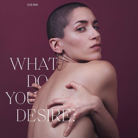 Elis Noa: What Do You Desire, CD