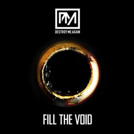 "FILL THE VOID" steht unten, darüber ein Logo mit "DESTROY ME AGAIN", zeigt ein mysteriöses schwarzes Loch.