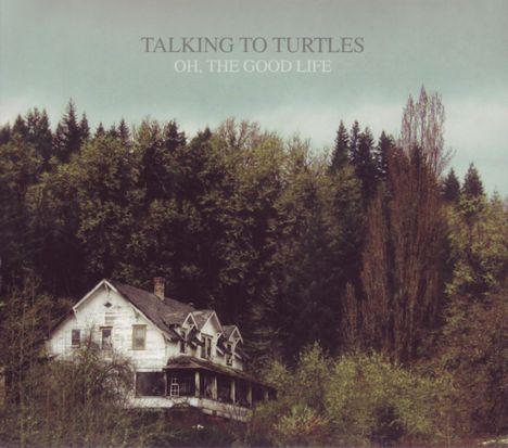 Talking To Turtles: Oh, The Good Life (LP + CD), 1 LP und 1 CD