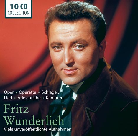 Fritz Wunderlich - Ein Klang für die Ewigkeit (Viele unveröffentlichte Aufnahmen aus Oper,Operette,Schlager,Lied,Arie antiche,Kantaten), 10 CDs