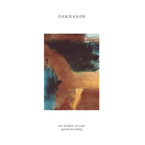 Oakhands: The Shadow Of Your Guard Receding (White Vinyl), LP