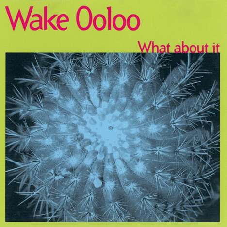 Wake Ooloo: What About It (Limited Numbered Edition), LP