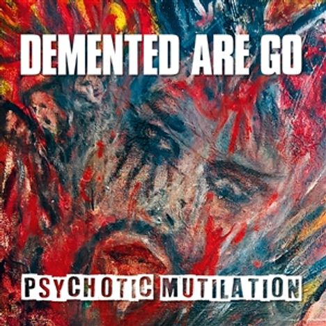 Text: "DEMENTED ARE GO" oben, "PSYCHOTIC MUTILATION" unten. 
Illustration: Verzerrtes Gesicht in roten und blauen Tönen.