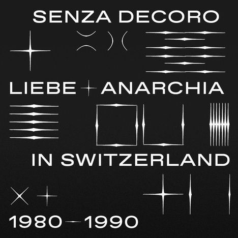 Mehmet Aslan Presents Senza Decoro: Liebe + Anarchia In Switzerland 1980-1990, 2 LPs