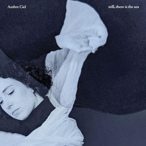 Ambre Ciel: Still, There Is The Sea (Incl. 12" Lyric Insert), LP