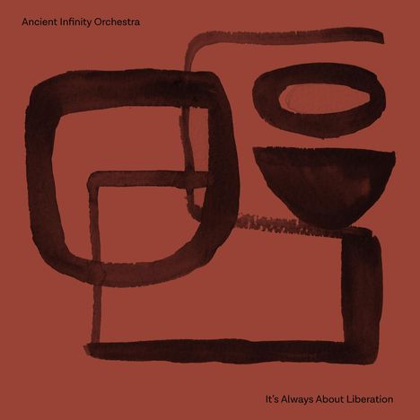 Text: "Ancient Infinity Orchestra" oben links, "It's Always About Liberation" unten rechts. Abstrakte Formen in Braun auf rotem Hintergrund.