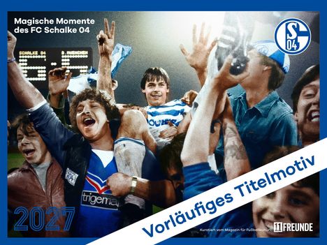 "Magische Momente des FC Schalke 04", jubelnde Menschen, Fußballstimmung, "Vorläufiges Titelmotiv", Schalke-Logo.