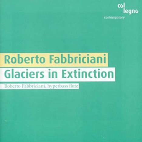 Roberto Fabbriciani (geb. 1949): Glaciers in Extinction für Hyperbassflöte & Tape, CD