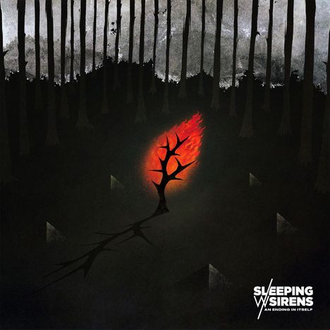 "SLEEPING WITH SIRENS" und "AN ENDING IN ITSELF" unten rechts. Mittig ein brennender Ast in einem düsteren Wald.