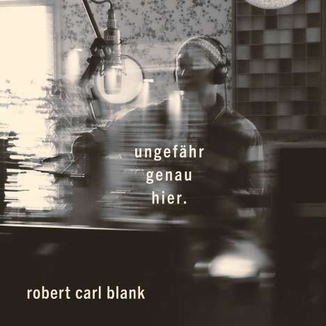 Robert Carl Blank: Ungefähr genau hier, 2 LPs