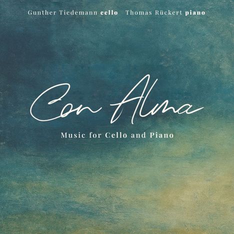 Gunther Tiedemann cello, Thomas Rückert piano, Con Alma, Music for Cello and Piano. Hintergrund in Blau- und Grüntönen.