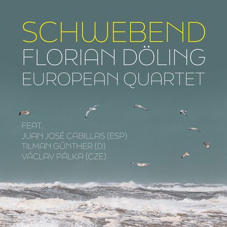 "Schwebend Florian Döling European Quartet. Feat. Juan José Cabillas, Tilman Günther, Václav Pálka." Möwen über dem Meer.
