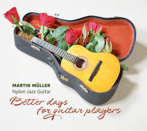 Martin Müller: Better Days For Guitar Players, CD