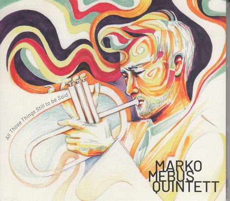 Marko Mebus: All Those Things Still To Be Said, CD