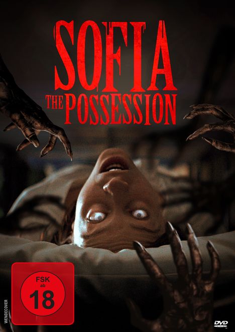 "Sofia The Possession" in roter Schrift, darunter FSK 18 Symbol. Frau mit weit geöffneten Augen, umgeben von knochigen Händen.