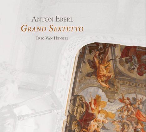 Anton Eberl (1765-1807): Grand Sextetto op.47, CD