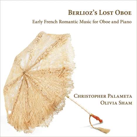 Christopher Palameta &amp; Olivia Sham - Berlioz's Lost Oboe, CD