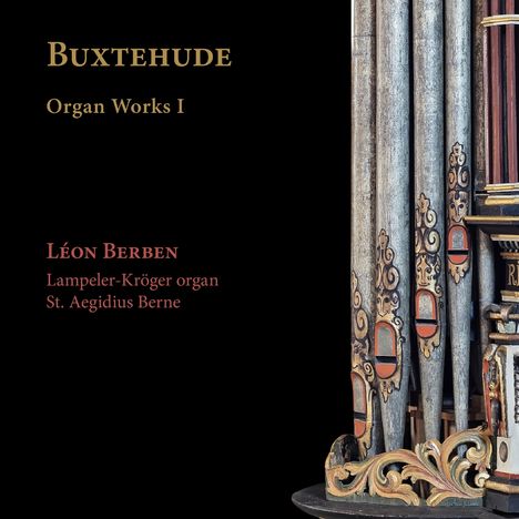 „BUXTEHUDE Organ Works I“, „LÉON BERBEN“, „Lampeler-Kröger organ St. Aegidius Berne“. Rechts detailreiche Orgelpfeifen.