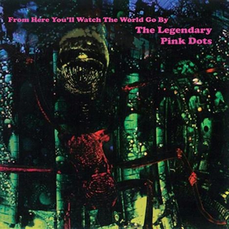 The Legendary Pink Dots: From Here You'll Watch The World Go By (Limited-Edition), 2 LPs