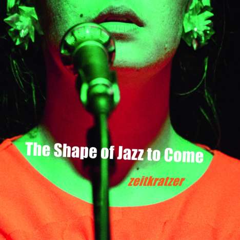 Zeitkratzer: The Shape Of Jazz To Come: Live 2018, CD